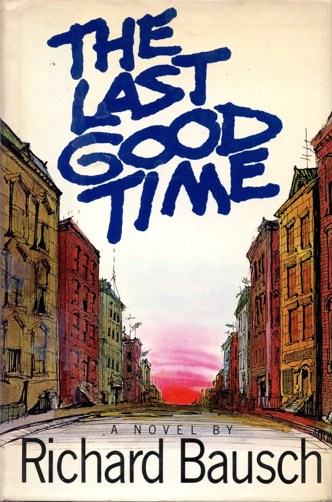 Item #281 The Last Good Time. Richard Bausch.