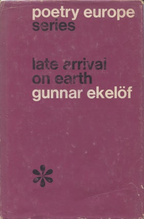Item #607 Late Arrival on Earth: Selected Poems. Gunnar. Robert Bly Ekelof, Christina Paulston,...