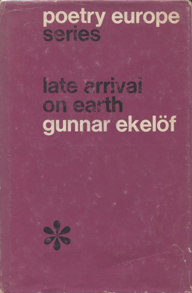 Item #607 Late Arrival on Earth: Selected Poems. Gunnar. Robert Bly Ekelof, Christina Paulston, trans.
