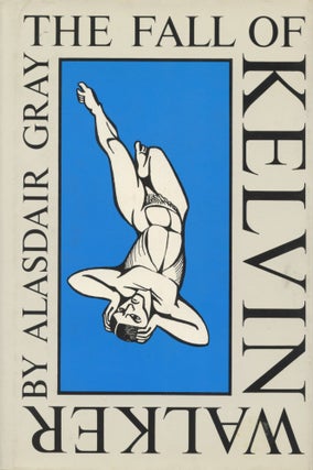 Item #728 The Fall of Kelvin Walker. A Fable of the Sixties. Alasdair Gray