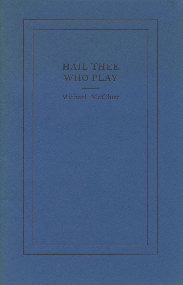 Item #1114 Hail Thee Who Play. Michael McClure.