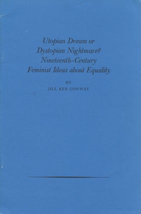 Item #1125 Utopian Dream or Dystopian Nightmare? Nineteenth-Century Feminist Ideas about...