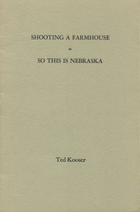 Item #1377 Shooting a Farmhouse / So This Is Nebraska. Ted Kooser