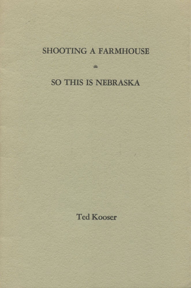 Item #1377 Shooting a Farmhouse / So This Is Nebraska. Ted Kooser.
