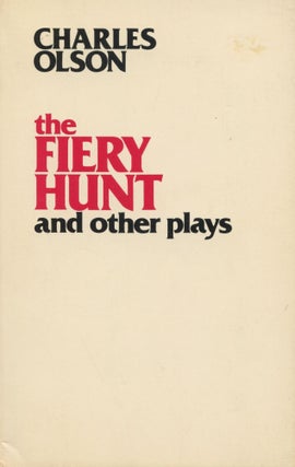 Item #1513 The Fiery Hunt and Other Plays. Charles Olson, George Butterick