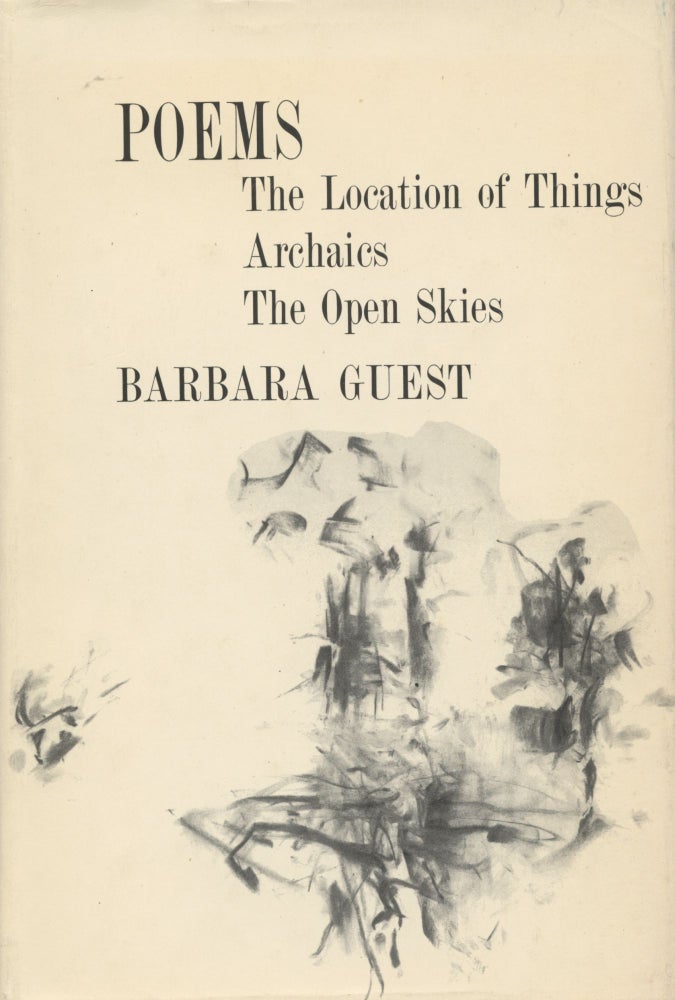 Item #2271 Poems (The Location of Things, Archaics, The Open Skies). Barbara Guest.