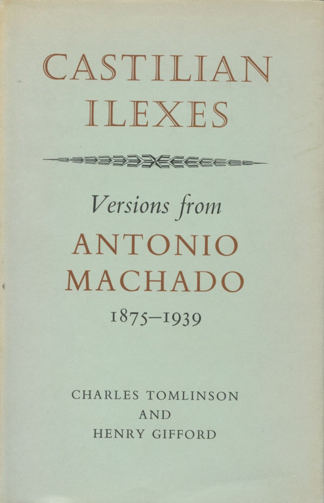 Item #2401 Castilian Ilexes: Versions from Antonio Machado 1975-1939. Antonio. Tomlinson Machado, Charles, Henry Gifford.
