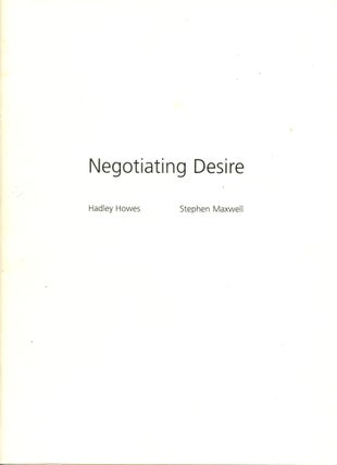 Item #3558 Negotiating Desire. Hadley Howes, Stephen Maxwell