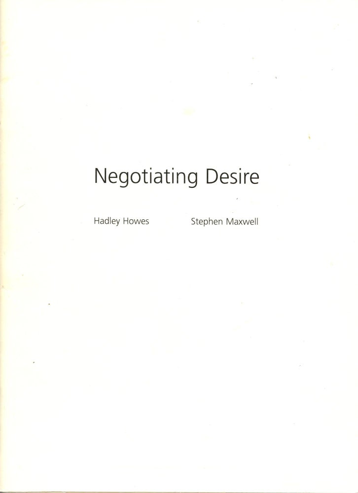 Item #3558 Negotiating Desire. Hadley Howes, Stephen Maxwell.