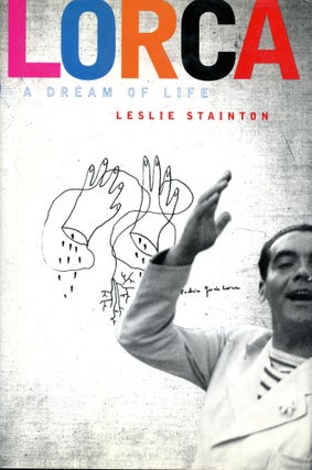 Item #3595 Lorca, A Dream of Life. Leslie Stainton
