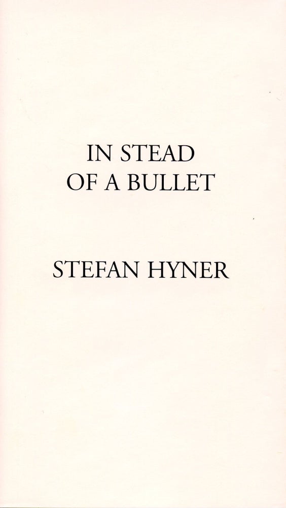 Item #3828 In Stead of a Bullet. Stefan Hyner.