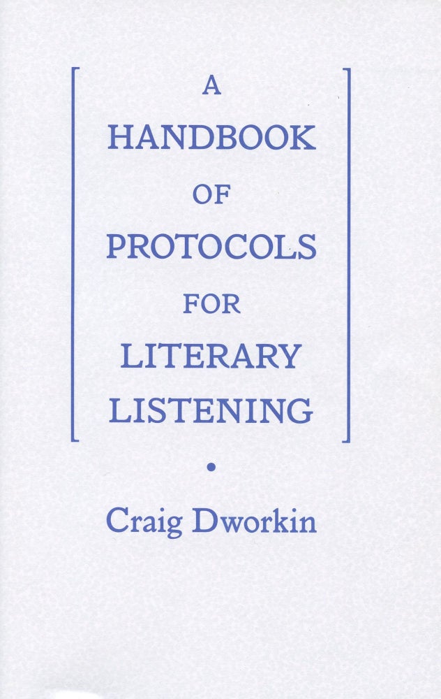 Item #3838 A Handbook of Protocols for Literary Listening. Craig Dworkin.