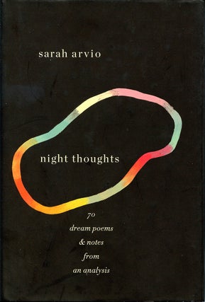 Item #3851 Night Thoughts: 70 Dream Poems & Notes from an Analysis. Sarah Arvio