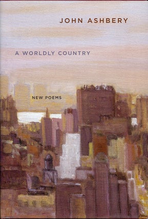 Item #3854 A Worldly Country. John Ashbery