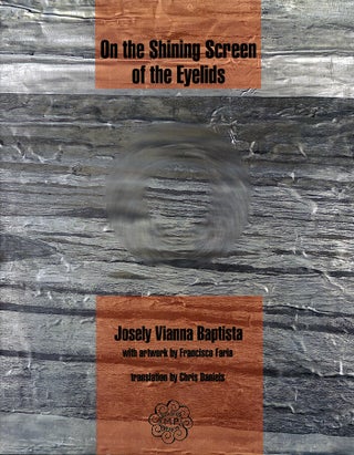 Item #3868 On the Shining Screen of the Eyelids. Josely Vianna Baptista