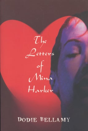 Item #4572 The Letters of Mina Harker. Dodie Bellamy