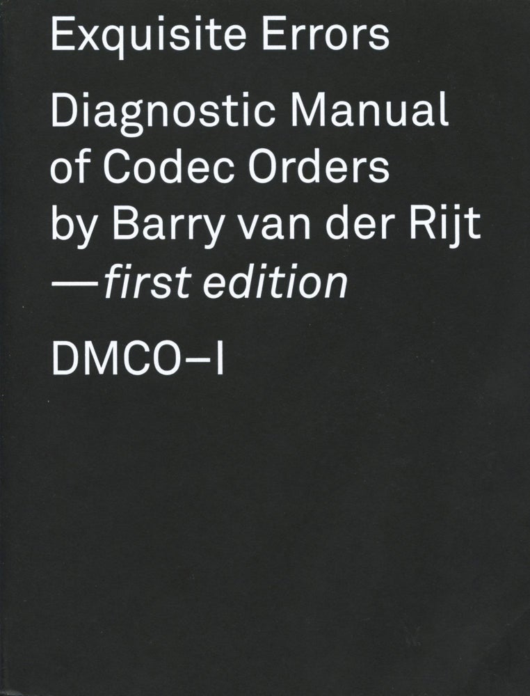 Item #4677 Exquisite Errors: Diagnostic Manual of Codec Orders (DMCO–I). Barry van der Rijt.