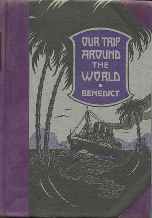 Item #4759 Our Trip Around the World. Elsie Lincoln Benedict, Ralph Paine Benedict