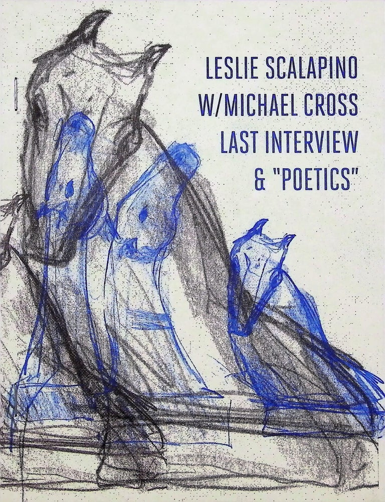 Item #4804 Last Interview & "Poetics". Leslie Scalapino, Michael Cross, interviewer.