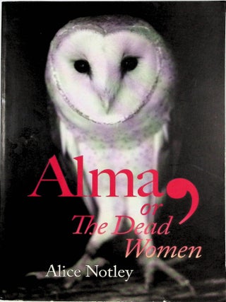 Alma, or The Dead Woman. Alice Notley.