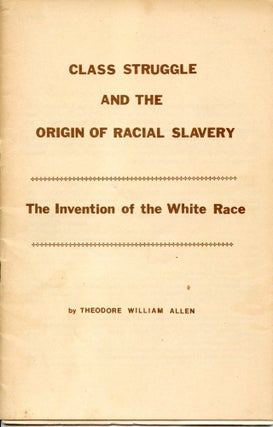 Item #6021 Class Struggle and the Origin of Racial Slavery: The Invention of the White Race....